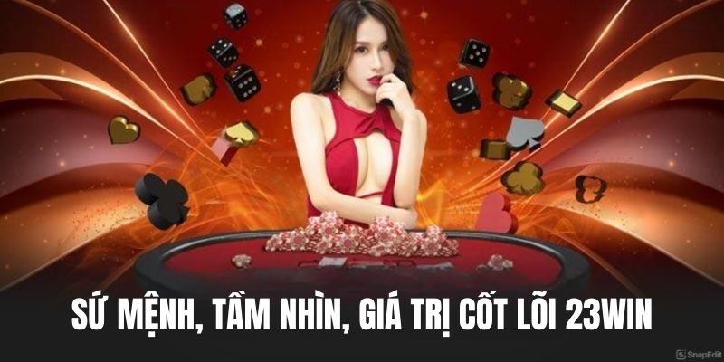 Giới thiệu tầm nhìn, sứ mệnh giá trị cốt lõi 23WIN 