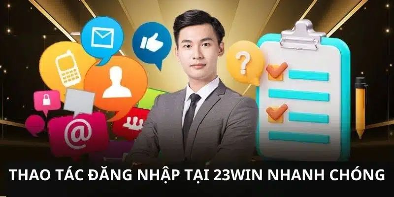 Chỉ dẫn chi tiết các bước thực hiện đăng nhập 23win nhanh chóng nhất